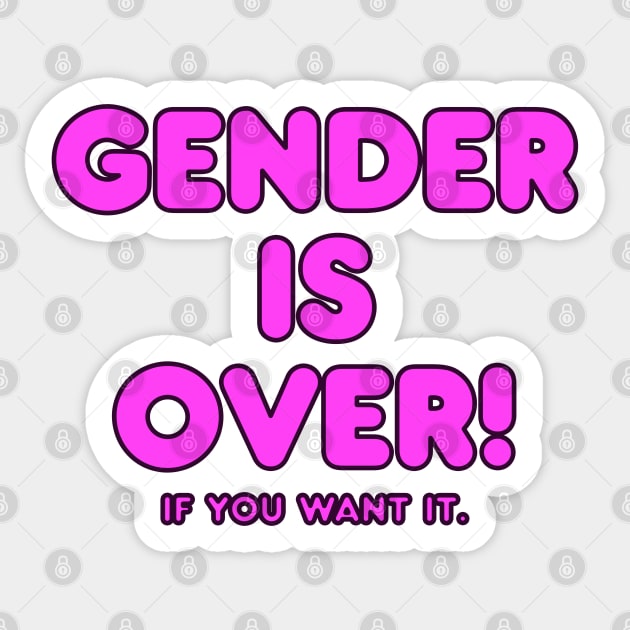 Gender is over if you want it Sticker by shmoart